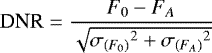\begin{align*} \textrm{DNR} = \frac{F_0-F_A}{\sqrt{{\sigma_{(F_0)}}^2&#x002B;{\sigma_{(F_A)}}^2}} \end{align*}