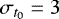 $\sigma_{t_0} = 3$