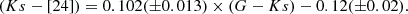 $$ \begin{aligned} (Ks-[24]) = 0.102(\pm 0.013)\times (G-Ks) - 0.12 (\pm 0.02). \end{aligned} $$