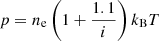 $$ \begin{aligned} p = n_{\rm e} \left(1 + \frac{1.1}{i}\right)k_{\rm B} T \end{aligned} $$