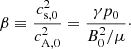 $$ \begin{aligned} \beta \equiv \frac{c_{\mathrm{s,0} }^2}{c_{\mathrm{A,0} }^2} = \frac{\gamma p_0}{B_0^2 /\mu }\cdot \end{aligned} $$