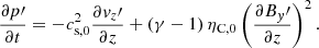 $$ \begin{aligned}&\frac{\partial p\prime }{\partial t} = - c_{\mathrm{s,0} }^2 \frac{\partial { v}_z\prime }{\partial z} + \left(\gamma -1 \right) \eta _{\rm C,0}\left(\frac{\partial {B_{ y}\prime }}{\partial z}\right)^2. \end{aligned} $$