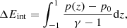 $$ \begin{aligned} \Delta E_{\rm int} = \int _{-1}^{1} \frac{p(z)-p_0}{\gamma -1}\mathrm{d}z, \end{aligned} $$