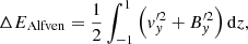 $$ \begin{aligned} \Delta E_{\rm Alfven} = \frac{1}{2}\int _{-1}^{1} \left({ v}_{ y}^{\prime 2} + {B_{ y}^{\prime 2}}\right) \mathrm{d}z ,\end{aligned} $$