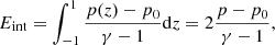 $$ \begin{aligned} E_{\rm int} = \int _{-1}^{1} \frac{p(z)-p_0}{\gamma -1}\mathrm{d}z = 2 \frac{p-p_0}{\gamma -1} ,\end{aligned} $$