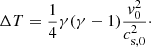 $$ \begin{aligned} \Delta T = \frac{1}{4}\gamma (\gamma -1)\frac{{ v}_0^2}{c_{\mathrm{s,0} }^2}\cdot \end{aligned} $$