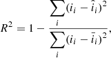 $$ \begin{aligned} R^2 = 1- \frac{\displaystyle \sum _{i} (i_i -\hat{i}_i)^2}{\displaystyle \sum _{i} (i_i -\bar{i}_i)^2 } , \end{aligned} $$
