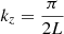 $ k_z= \frac{\pi}{2 L} $