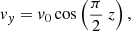 $$ \begin{aligned} { v}_{ y}={ v}_0 \cos \left(\frac{\pi }{2} \ z \right), \end{aligned} $$