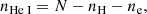 $$ \begin{aligned}&n_{{\text{He}}{\small {{\text{ I}}}}} =N-n_{\mathrm{H}} -n_{\rm e}, \end{aligned} $$