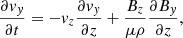 $$ \begin{aligned}&\frac{\partial { v}_{ y}}{\partial t} = - { v}_z \frac{\partial { v}_{ y}}{\partial z} + \frac{B_z}{\mu \rho } \frac{\partial B_{ y}}{\partial z}, \end{aligned} $$