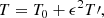 $$ \begin{aligned}&T = T_0 + \epsilon ^2 T\prime ,\end{aligned} $$