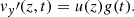 $$ \begin{aligned} { v}_{ y}\prime (z,t) = u(z)g(t). \end{aligned} $$