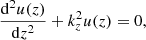 $$ \begin{aligned}&\frac{\mathrm{d}^2 u(z)}{\mathrm{d} z^2} +k_z^2 u(z) =0, \end{aligned} $$