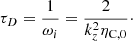 $$ \begin{aligned}&\tau _D = \frac{1}{\omega _i}= \frac{2}{k_z^2 \eta _{\rm C,0}}\cdot \end{aligned} $$