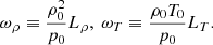 $$ \begin{aligned} \omega _\rho \equiv \frac{\rho _0^2}{p_0} L_\rho , \ \omega _T \equiv \frac{\rho _0 T_0}{p_0} L_T. \end{aligned} $$