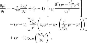 $$ \begin{aligned} \frac{\partial p\prime }{\partial t}&= - c_{\mathrm{s,0} }^2 \frac{\partial { v}_z\prime }{\partial z} + \left(\gamma -1 \right) \left[ {\kappa _{\parallel ,0}} \frac{\partial ^2 (p\prime - \frac{c_{\mathrm{s,0} }^2}{\gamma } \rho \prime )}{\partial z^2}\right] \nonumber \\&\quad - \left(\gamma -1 \right) \left[\frac{c_{\mathrm{s,0} }^2}{\gamma } \left( \omega _\rho \rho \prime + \omega _T \left(\frac{\gamma }{c_{\mathrm{s,0} }^2} p\prime -\rho \prime \right) \right)\right] \nonumber \\&\quad + \left(\gamma -1 \right)\eta _{\rm C,0}\left(\frac{\partial {B_{ y}\prime }}{\partial z}\right)^2, \end{aligned} $$
