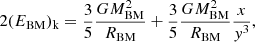 $$ \begin{aligned}&2 (E_{\rm BM})_{\rm k} = \frac{3}{5} \frac{GM_{\rm BM}^2}{R_{\rm BM}} + \frac{3}{5} \frac{GM_{\rm BM}^2}{R_{\rm BM}} \frac{x}{y^3},\end{aligned} $$