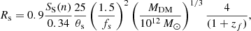 $$ \begin{aligned} R_{\rm s}=0.9 \frac{S_{\rm S}(n)}{0.34}\frac{25}{\theta _{\rm s}} \left( \frac{1.5}{f_{\rm s}} \right)^2 \left( \frac{M_{\rm DM}}{10^{12}\,M_\odot } \right)^{1/3} \frac{4}{(1+z_{f})}, \end{aligned} $$