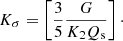 $$ \begin{aligned}&K_\sigma = \left[\frac{3}{5} \frac{G}{K_2 Q_{\rm s}} \right]\cdot \end{aligned} $$