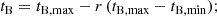 $$ \begin{aligned} t_{\rm B} = t_{\rm B,max} - r\,(t_{\rm B,max} - t_{\rm B,min}); \end{aligned} $$