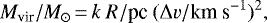 \begin{equation*} M_{\textrm{vir}}/M_{\odot} \,{=}\, k~R/\textrm{pc}~(\Delta {v}/\textrm{km~s}^{ -1})^{2},\end{equation*}