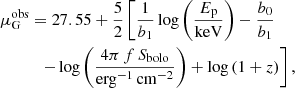 $$ \begin{aligned}&\mu _{\rm G}^\mathrm{obs} = 27.55 + \frac{5}{2}\left[\frac{1}{b_1}\log \left(\frac{E_{\rm p}}{\mathrm{keV}}\right) -\frac{b_0}{b_1} \right. \nonumber \\&\qquad \quad \left.-\log \left(\frac{4\pi \,f\,S_{\rm bolo}}{\mathrm{erg}^{-1}\,\mathrm{cm{^{-2}}}}\right) +\log \left(1+z\right)\right], \end{aligned} $$