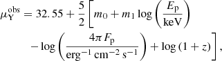 $$ \begin{aligned}&\mu _{\rm Y}^\mathrm{obs} = 32.55 + \frac{5}{2}\left[m_0+m_1\log \left(\frac{E_{\rm p}}{\mathrm{keV}}\right) \right. \nonumber \\&\qquad \quad \left.-\log \left(\frac{4\pi F_{\rm p}}{{\mathrm{erg}^{-1}\,\mathrm{cm}{^{-2}}\,\mathrm{s}^{-1}}}\right) +\log \left(1+z\right)\right], \end{aligned} $$