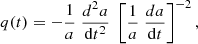 $$ \begin{aligned}&q(t) = - \frac{1}{a} \; \frac{d^2 a}{\mathrm{d} t^2} \;\left[ \frac{1}{a} \; \frac{d a}{\mathrm{d} t}\right]^{-2},\end{aligned} $$