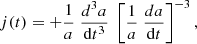 $$ \begin{aligned}&j(t) = + \frac{1}{a} \; \frac{d^3a}{\mathrm{d} t^3} \; \left[ \frac{1}{a} \; \frac{d a}{\mathrm{d} t}\right]^{-3},\end{aligned} $$