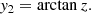 $$ \begin{aligned} y_2=\arctan {z}. \end{aligned} $$