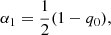 $$ \begin{aligned}&\alpha _1=\dfrac{1}{2}(1 - q_0),\end{aligned} $$