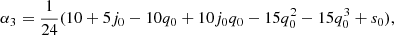 $$ \begin{aligned}&\alpha _3=\dfrac{1}{24}(10 + 5 j_0 - 10 q_0 + 10 j_0 q_0 - 15 q_0^2- 15 q_0^3 + s_0), \end{aligned} $$