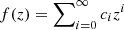 $ f(z)=\sum\nolimits_{i=0}^\infty c_i z^i $