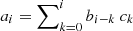 $ a_i=\sum\nolimits_{k=0}^i b_{i-k}\ c_{k} $