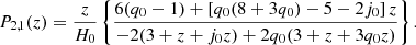 $$ \begin{aligned} P_{2,1}(z)=\frac{z}{H_0}\left\{ \frac{6 (q_0-1) + \left[q_0 (8 + 3 q_0) -5 - 2 j_0\right] z}{-2 (3 + z + j_0 z) + 2 q_0 (3 + z + 3 q_0 z)}\right\} . \end{aligned} $$