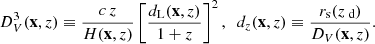 $$ \begin{aligned} D_{V}^3(\mathbf{x},z) \equiv \frac{c\,z}{H(\mathbf{x},z)}\left[\frac{d_{\rm L}(\mathbf{x},z)}{1+z}\right]^2 ,\ \ d_{z}(\mathbf{x},z) \equiv \frac{r_{\rm s} (z_\text{ d})}{D_{V}(\mathbf{x},z)}. \end{aligned} $$