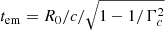 $ t_{\mathrm{em}} = R_0/c/\sqrt{1-1/\Gamma^2_c} $