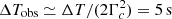 $ \Delta T_{\mathrm{obs}} \simeq \Delta T/(2\Gamma^2_c) = 5\, \rm s $