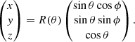 $$ \begin{aligned} \begin{pmatrix} x\\ y\\ z \end{pmatrix} = R(\theta ) \begin{pmatrix} \sin \theta \cos \phi \\ \sin \theta \sin \phi \\ \cos \theta \end{pmatrix}. \end{aligned} $$