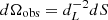 $ d\Omega_{\rm obs} = d^{-2}_LdS $