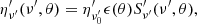 $$ \begin{aligned} \eta ^{\prime }_{\nu ^{\prime }}(\nu ^{\prime }, \theta ) = \eta ^{\prime }_{\nu ^{\prime }_0}\epsilon (\theta )S^{\prime }_{\nu ^{\prime }}(\nu ^{\prime }, \theta ) , \end{aligned} $$
