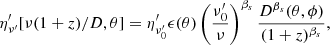 $$ \begin{aligned} \eta ^{\prime }_{\nu ^{\prime }}[\nu (1+z)/D, \theta ] = \eta ^{\prime }_{\nu ^{\prime }_0}\epsilon (\theta )\left(\frac{\nu ^{\prime }_0}{\nu }\right)^{\beta _s}\frac{D^{\beta _s}(\theta , \phi )}{(1+z)^{\beta _s}}, \end{aligned} $$