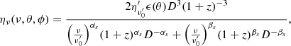 $$ \begin{aligned} \eta _\nu (\nu , \theta , \phi ) = \frac{2\eta ^{\prime }_{\nu ^{\prime }_0}\epsilon (\theta ) D^3(1+z)^{-3}}{\Bigl (\frac{\nu }{\nu ^{\prime }_0}\Bigr )^{\alpha _s}(1+z)^{\alpha _s}D^{-\alpha _s} +\Bigl (\frac{\nu }{\nu ^{\prime }_0}\Bigr )^{\beta _s}(1+z)^{\beta _s}D^{-\beta _s}}, \end{aligned} $$