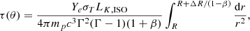 $$ \begin{aligned} \tau (\theta )= \frac{Y_e \sigma _T L_{K, \mathrm{ISO}}}{4\pi m_p c^3\Gamma ^2(\Gamma -1)(1+\beta )} \int ^{R + \Delta R/(1-\beta )}_{R}\frac{\mathrm{d}r}{r^2}, \end{aligned} $$