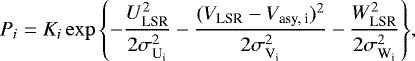 \begin{equation*} P_{i}= K_{i} \exp{\left\{-{U^{2}_{\textrm{LSR}} \over 2 \sigma^{2}_{\textrm{U}_{\textrm{i}}}}-{(V_{\textrm{LSR}} - V_{\textrm{asy, i}})^{2} \over 2 \sigma^{2}_{\textrm{V}_{\textrm{i}}}}-{W^{2}_{\textrm{LSR}} \over 2 \sigma^{2}_{\textrm{W}_{\textrm{i}}}}\right\}} , \end{equation*}