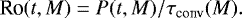 \begin{equation*} {\textrm{Ro}(t,M)} = {P(t, M)}/\tau_{\textrm{conv}}(M).\end{equation*}