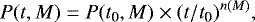 \begin{equation*} P(t, M) = P(t_{\textrm{0}}, M) \times (t / t_{\textrm{0}}) ^{n(M)},\end{equation*}