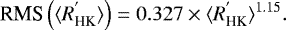 \begin{equation*} \mbox{RMS}\left(\langle R_{\textrm{HK}}^{&#x0027;}\rangle \right) = 0.327 \times \langle R_{\textrm{HK}}^{&#x0027;}\rangle^{1.15}.\end{equation*}