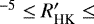 $^{-5} \le R&#x0027;_{\textrm{HK}} \le$